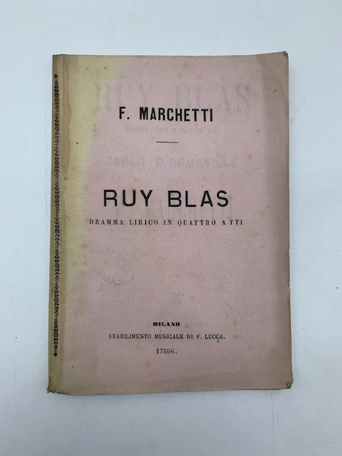 Ruy Blas. Dramma lirico in quattro atti di Carlo D'Ormeville. Musica di F. Marchetti